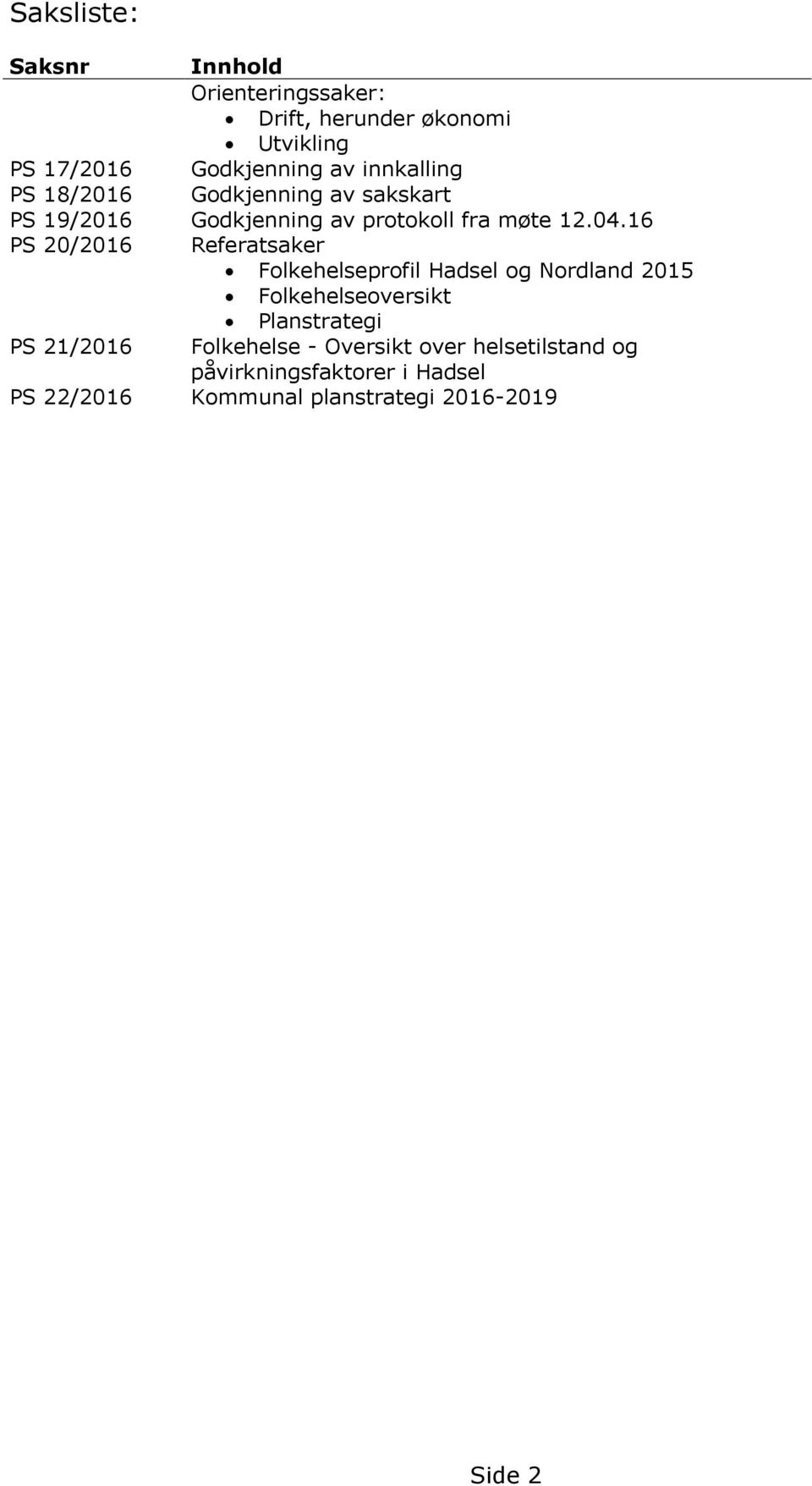 16 PS 20/2016 Referatsaker Folkehelseprofil Hadsel og Nordland 2015 Folkehelseoversikt Planstrategi PS