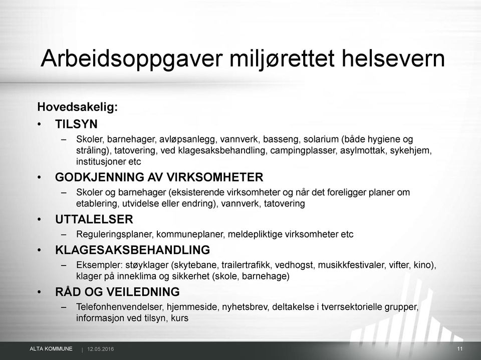 endring), vannverk, tatovering UTTALELSER Reguleringsplaner, kommuneplaner, meldepliktige virksomheter etc KLAGESAKSBEHANDLING Eksempler: støyklager (skytebane, trailertrafikk, vedhogst,