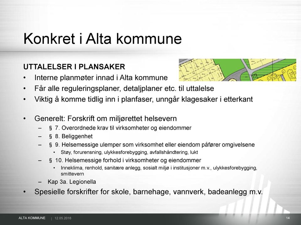 Beliggenhet 9. Helsemessige ulemper som virksomhet eller eiendom påfører omgivelsene Støy, forurensning, ulykkesforebygging, avfallshåndtering, lukt 10.