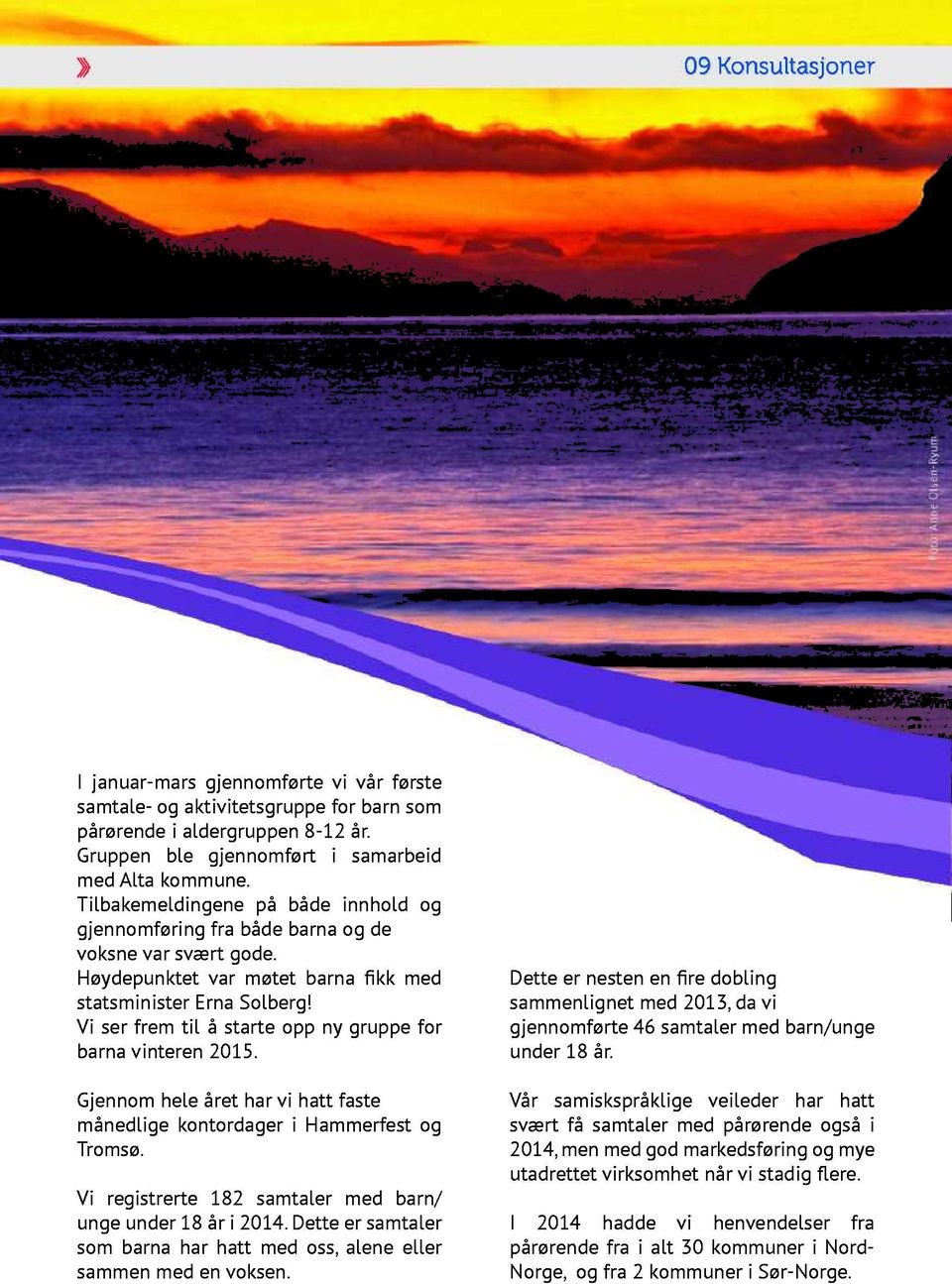 Gjomhl årt har vi hatt fast mådlig kotordagr i Hammrfst og Tromsø. Vi rgistrrt 182 samtalr md bar/ ug udr 18 år i 2014.Dtt r samtalr som bara har hatt md oss,al llr sammmd voks.