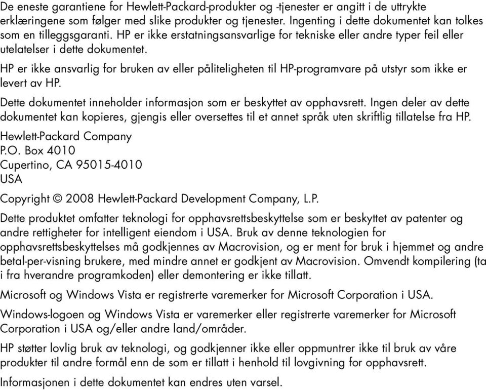 HP er ikke ansvarlig for bruken av eller påliteligheten til HP-programvare på utstyr som ikke er levert av HP. Dette dokumentet inneholder informasjon som er beskyttet av opphavsrett.