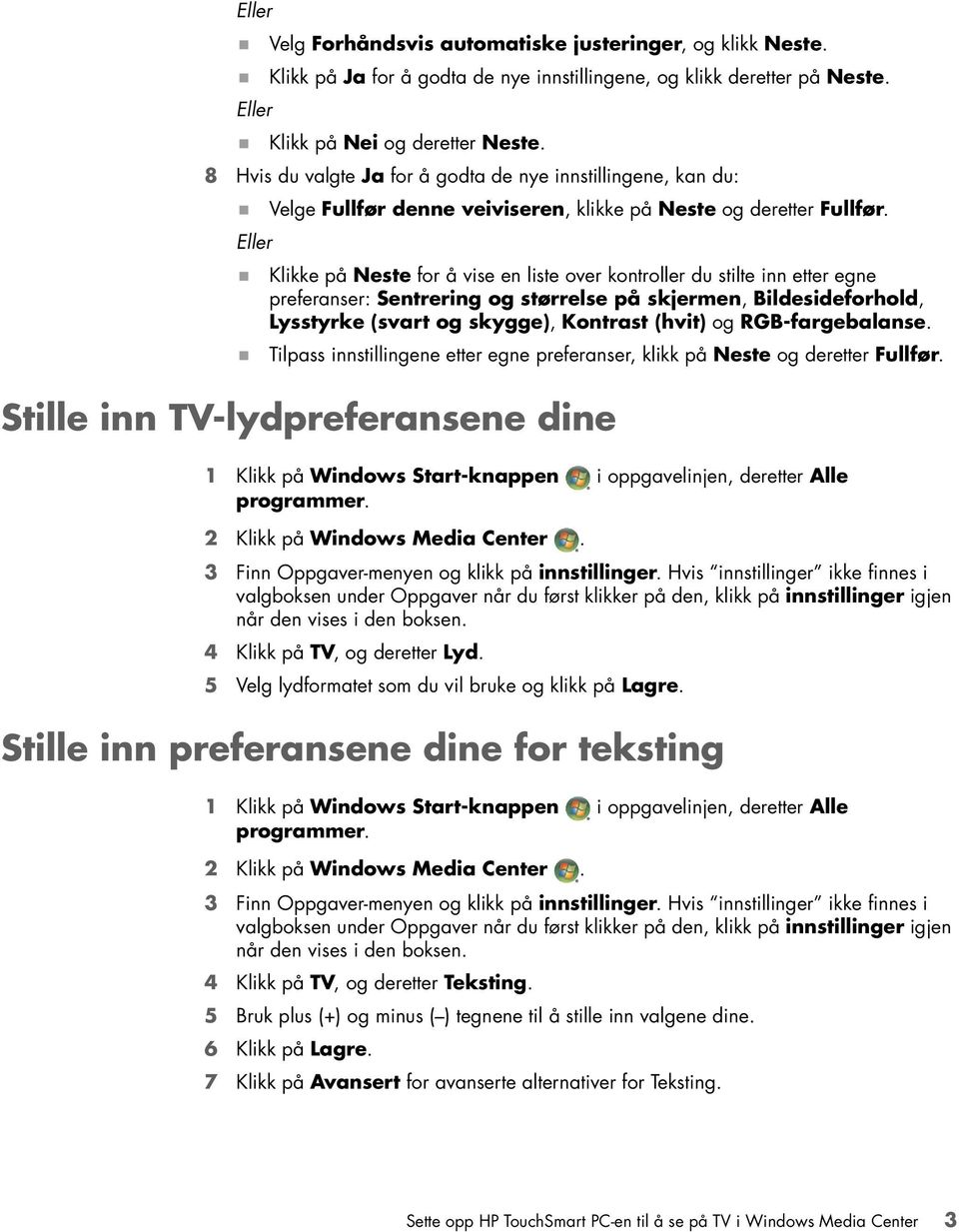 Klikke på Neste for å vise en liste over kontroller du stilte inn etter egne preferanser: Sentrering og størrelse på skjermen, Bildesideforhold, Lysstyrke (svart og skygge), Kontrast (hvit) og