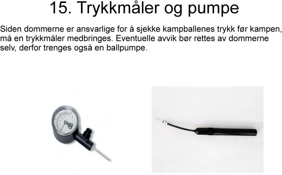 kampen, må en trykkmåler medbringes.