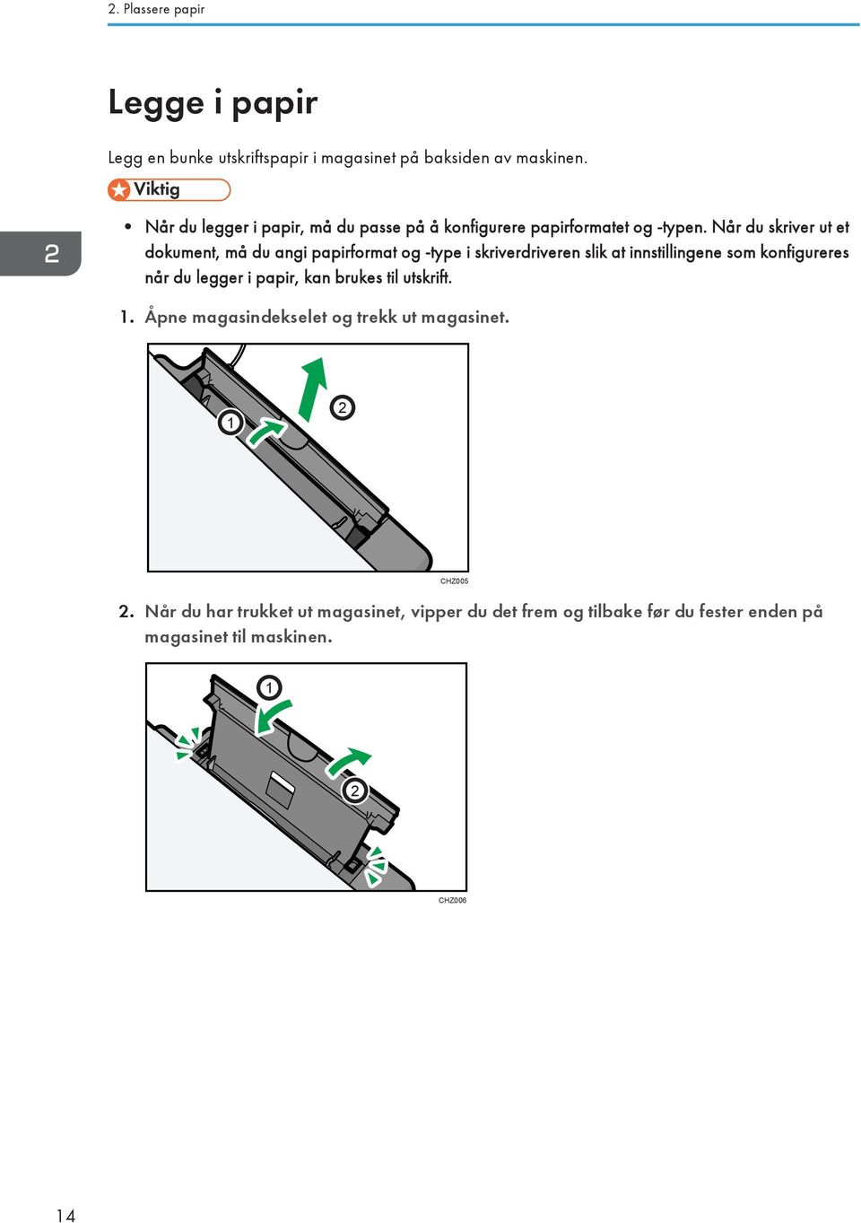 Når du skriver ut et dokument, må du angi papirformat og -type i skriverdriveren slik at innstillingene som konfigureres når du