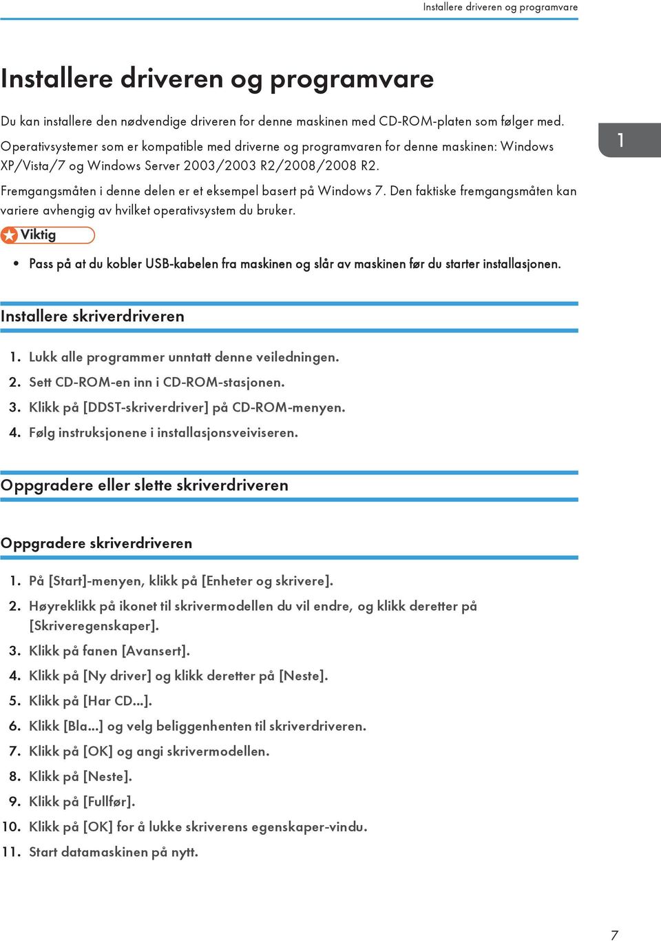 Fremgangsmåten i denne delen er et eksempel basert på Windows 7. Den faktiske fremgangsmåten kan variere avhengig av hvilket operativsystem du bruker.