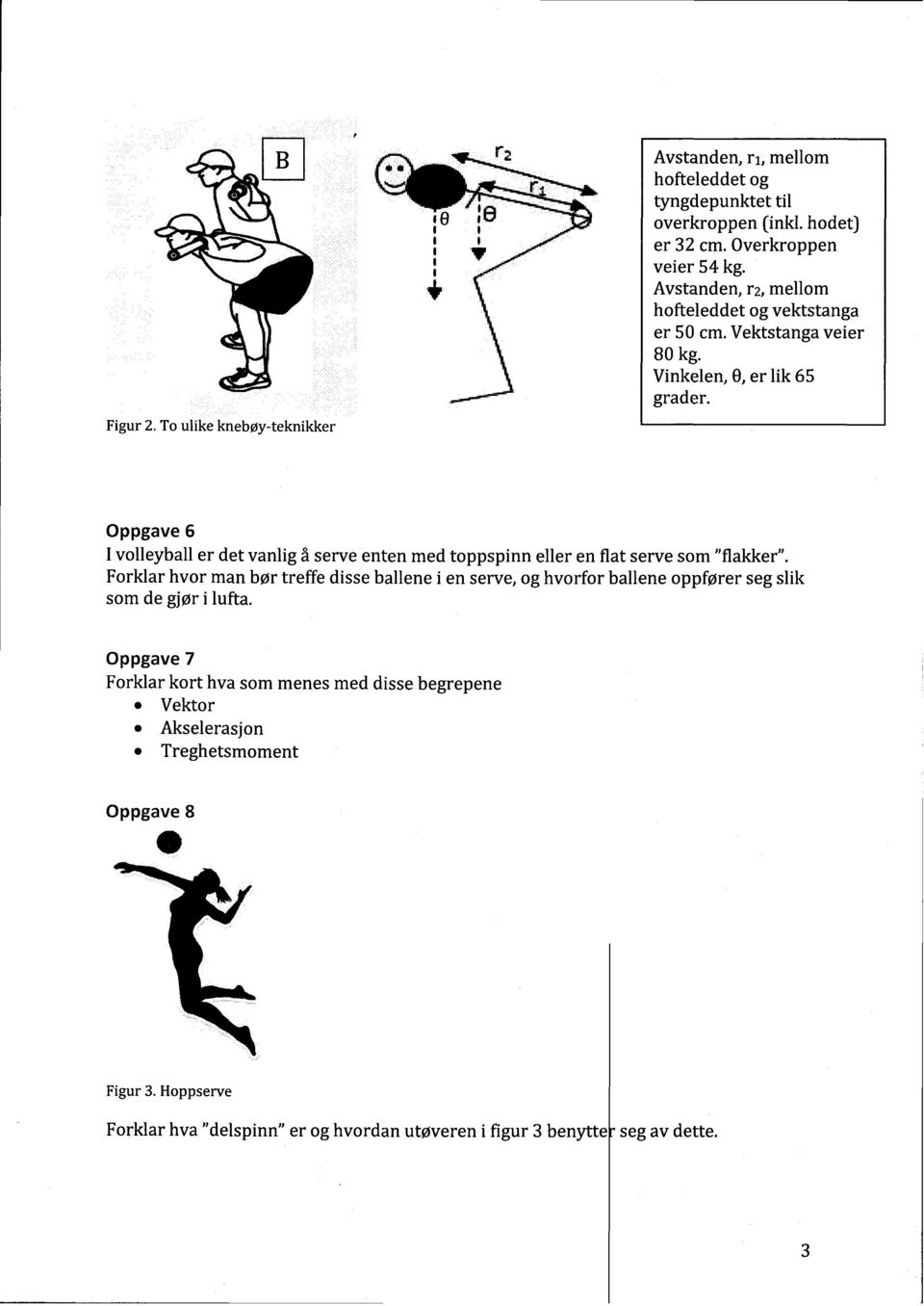 Oppgave 6 I volleyballer det vanligå serveenten medtoppspinnelleren flatservesom"flakker".