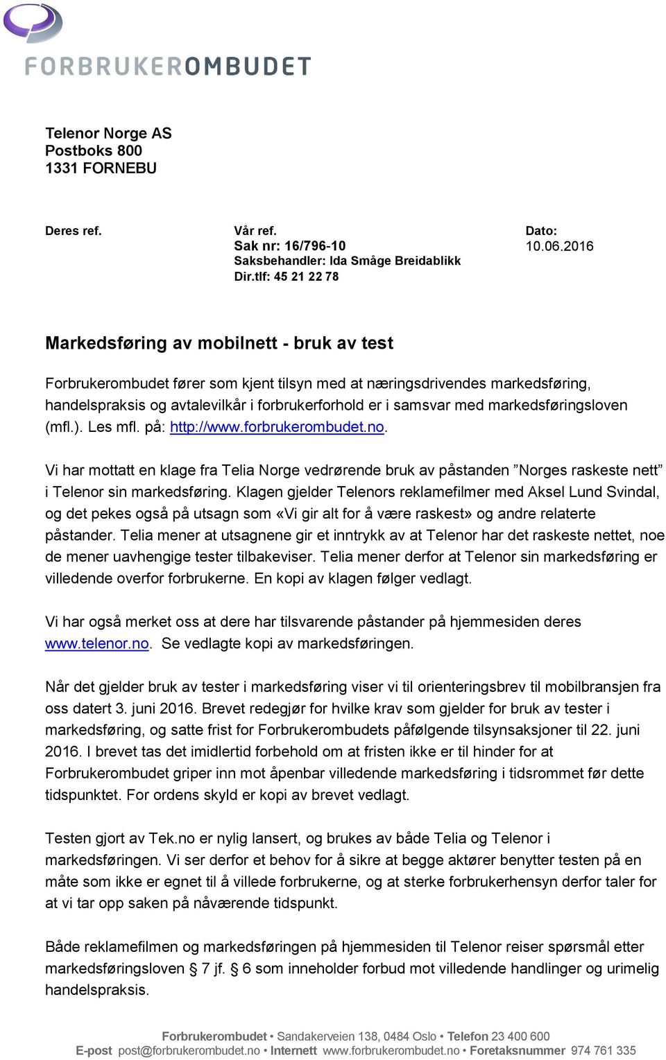 samsvar med markedsføringsloven (mfl.). Les mfl. på: http://www.forbrukerombudet.no.