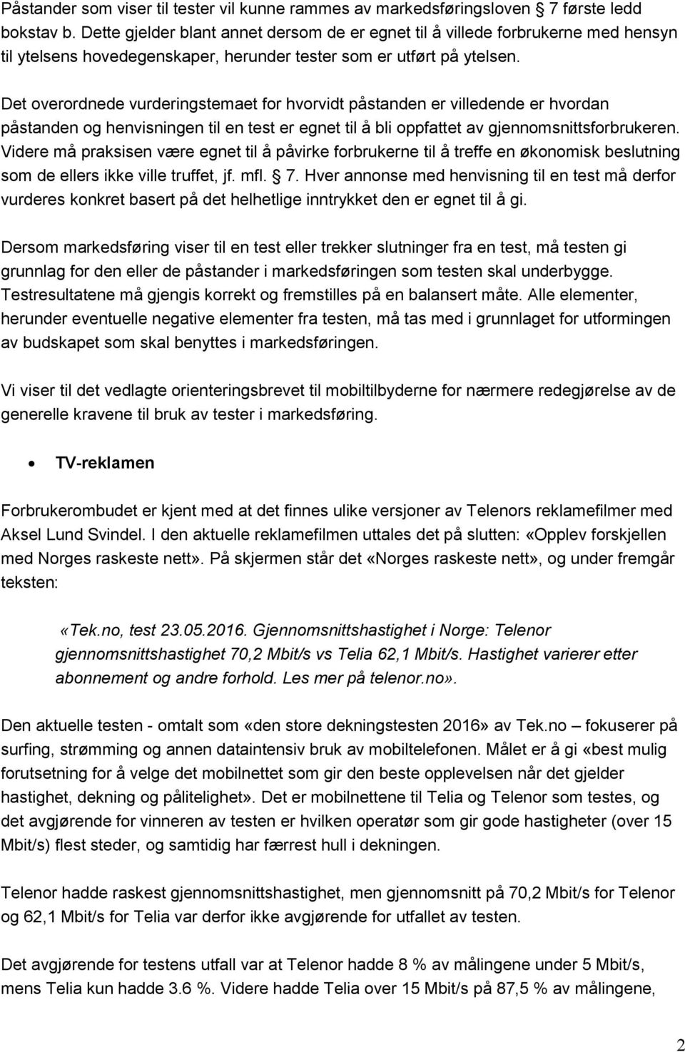 Det overordnede vurderingstemaet for hvorvidt påstanden er villedende er hvordan påstanden og henvisningen til en test er egnet til å bli oppfattet av gjennomsnittsforbrukeren.