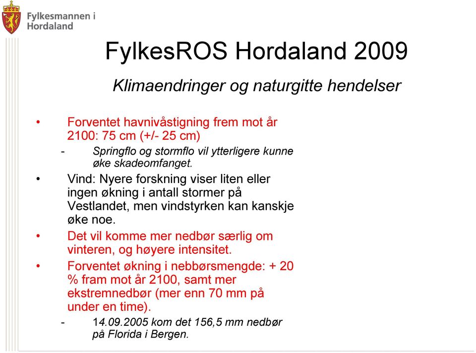 Vind: Nyere forskning viser liten eller ingen økning i antall stormer på Vestlandet, men vindstyrken kan kanskje øke noe.