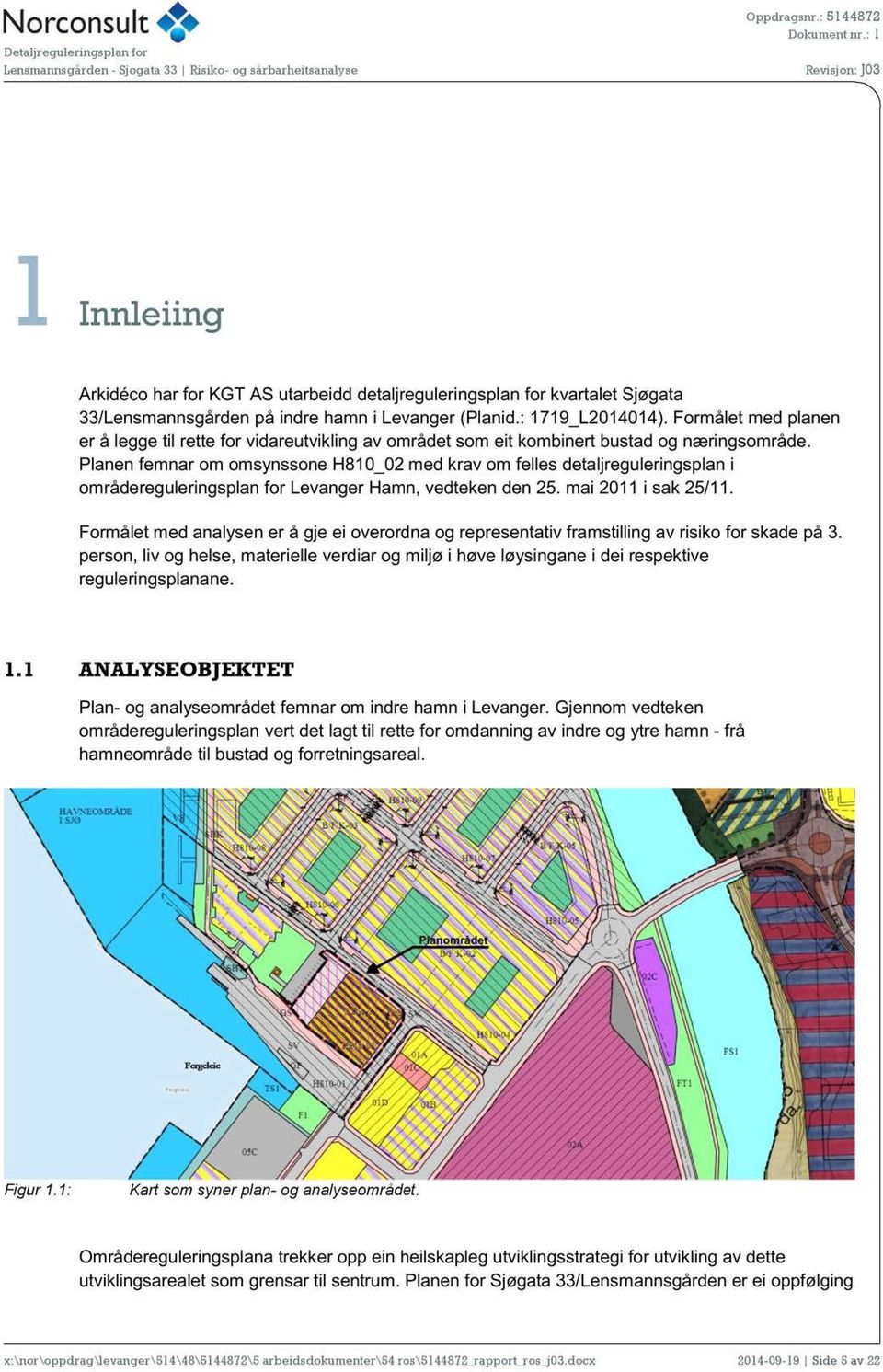 Planen femnar om omsynssone H810_02 med krav om felles detaljreguleringsplan i områdereguleringsplan for Levanger Hamn, vedteken den 25. mai 2011 i sak 25/11.