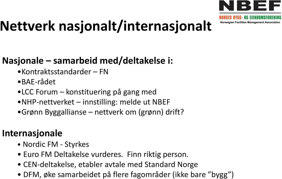 om (grønn) drift? Internasjonale Nordic FM - Styrkes Euro FM Deltakelse vurderes. Finn riktig person.