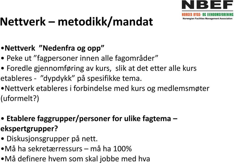 Nettverk etableres i forbindelse med kurs og medlemsmøter (uformelt?