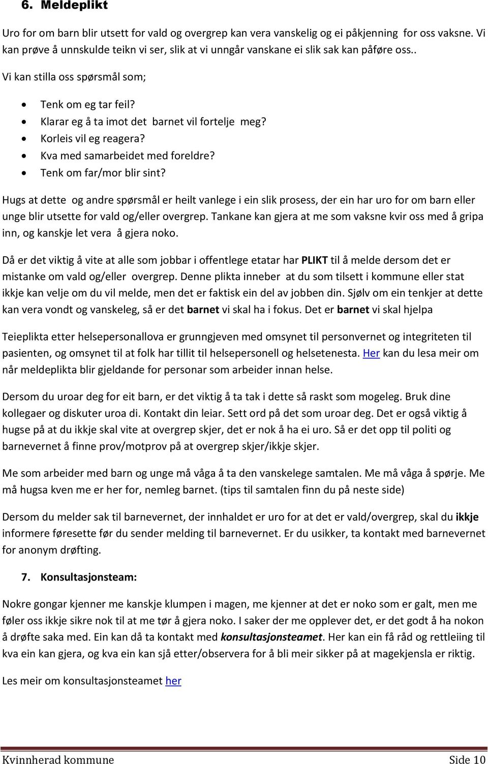 Korleis vil eg reagera? Kva med samarbeidet med foreldre? Tenk om far/mor blir sint?