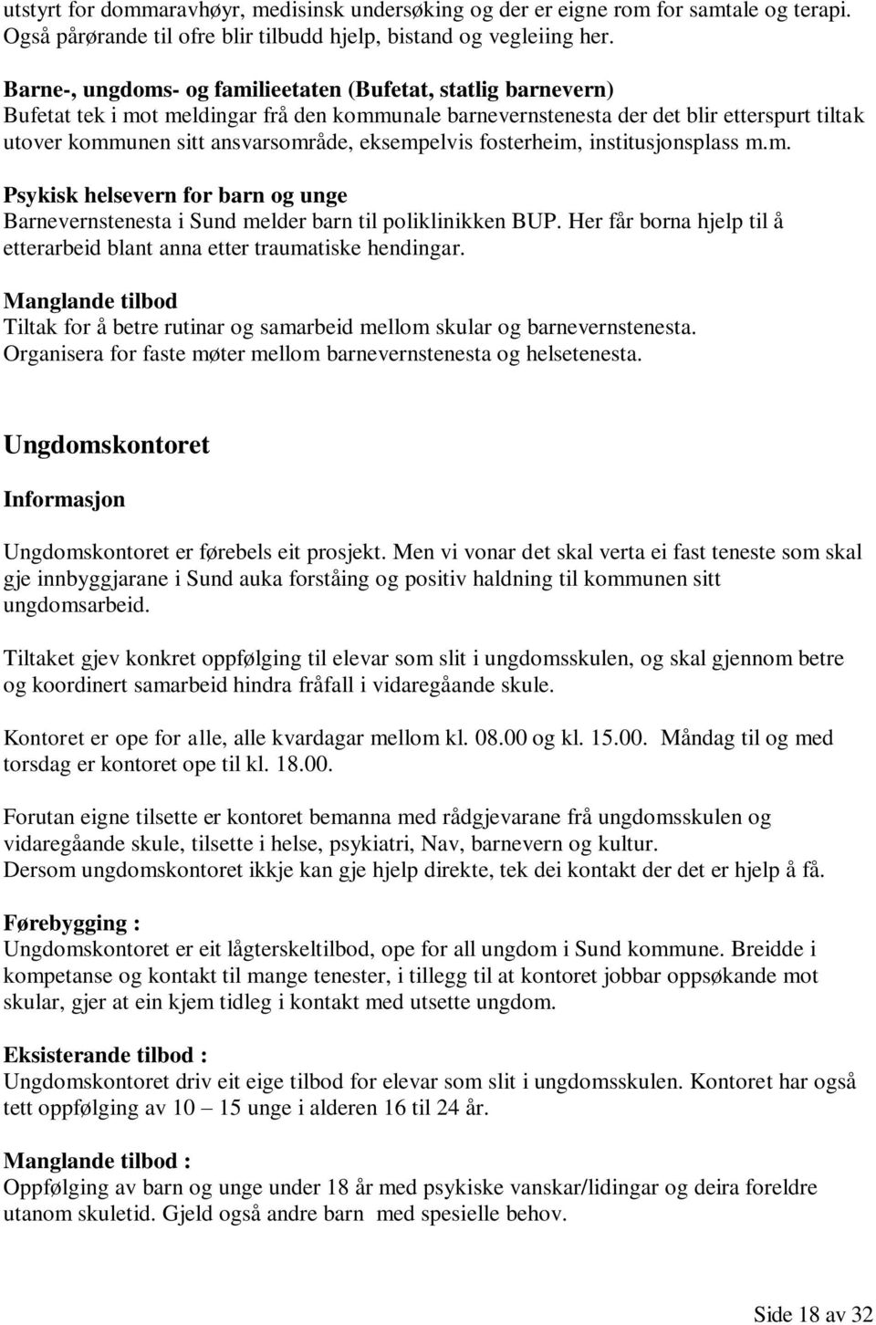 eksempelvis fosterheim, institusjonsplass m.m. Psykisk helsevern for barn og unge Barnevernstenesta i Sund melder barn til poliklinikken BUP.