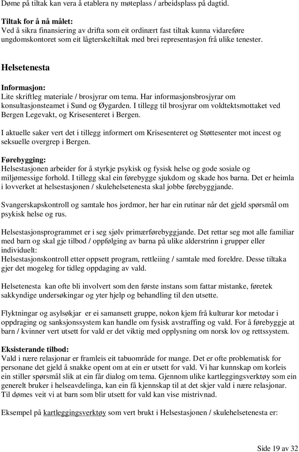 Helsetenesta Informasjon: Lite skriftleg materiale / brosjyrar om tema. Har informasjonsbrosjyrar om konsultasjonsteamet i Sund og Øygarden.