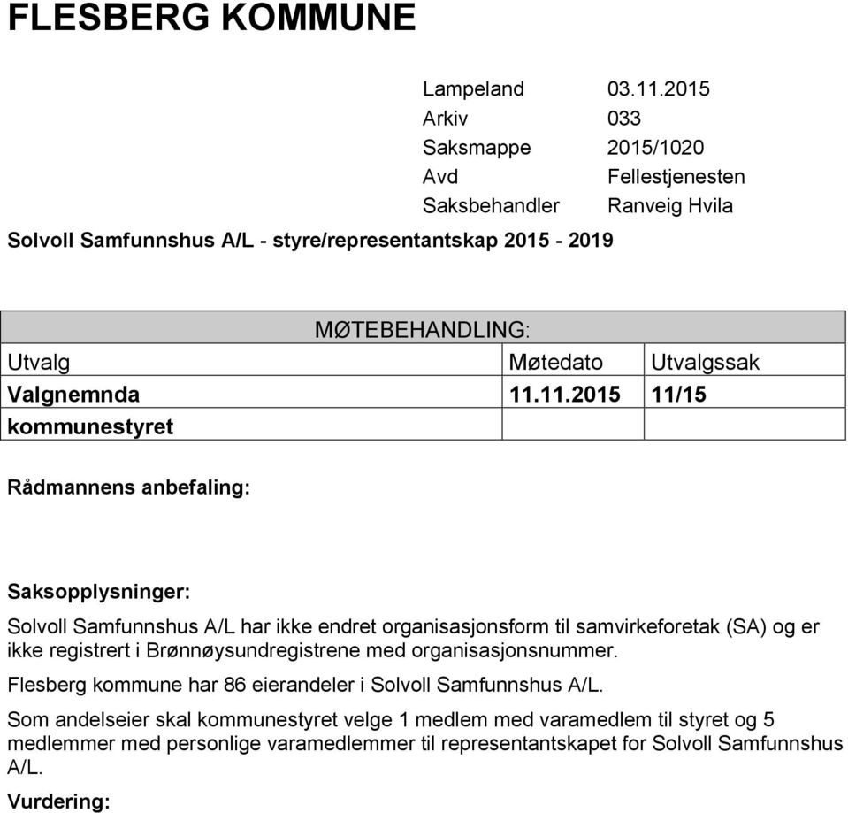 11.2015 11/15 Solvoll Samfunnshus A/L har ikke endret organisasjonsform til samvirkeforetak (SA) og er ikke registrert i