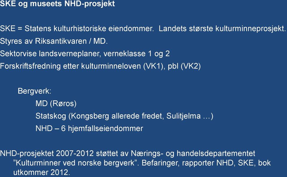 Sektorvise landsverneplaner, verneklasse 1 og 2 Forskriftsfredning etter kulturminneloven (VK1), pbl (VK2) Bergverk: MD