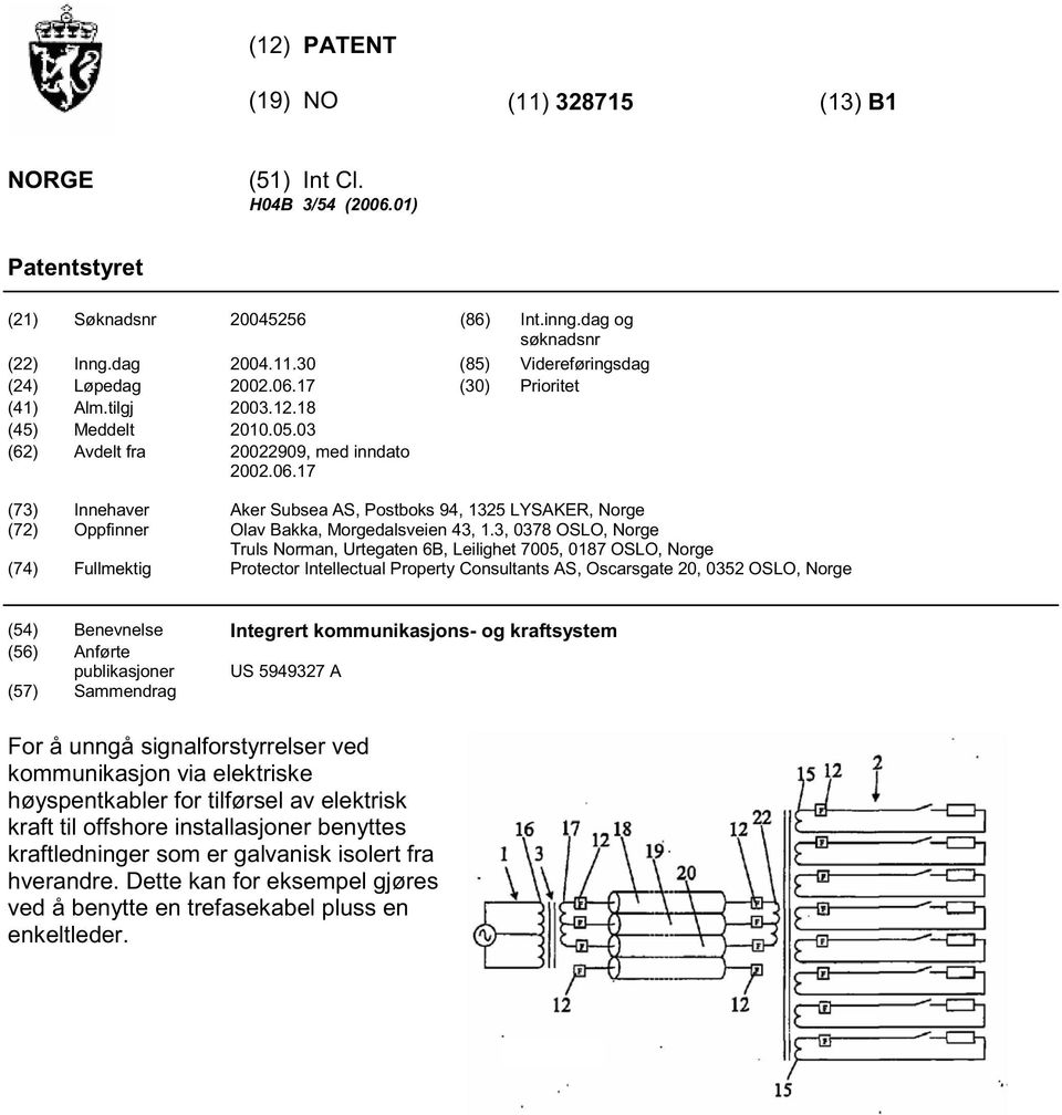 3, 0378 OSLO, Norge Truls Norman, Urtegaten 6B, Leilighet 700, 0187 OSLO, Norge (74) Fullmektig Protector Intellectual Property Consultants AS, Oscarsgate, 032 OSLO, Norge (4) Benevnelse Integrert