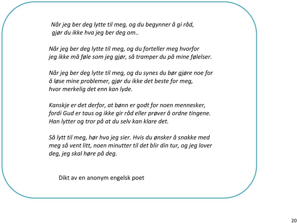 Når jeg ber deg lytte til meg, og du synes du bør gjøre noe for å løse mine problemer, gjør du ikke det beste for meg, hvor merkelig det enn kan lyde.