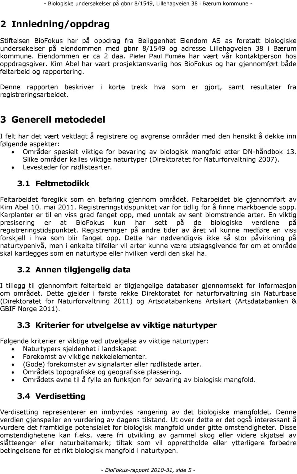 Denne rapporten beskriver i korte trekk hva som er gjort, samt resultater fra registreringsarbeidet.