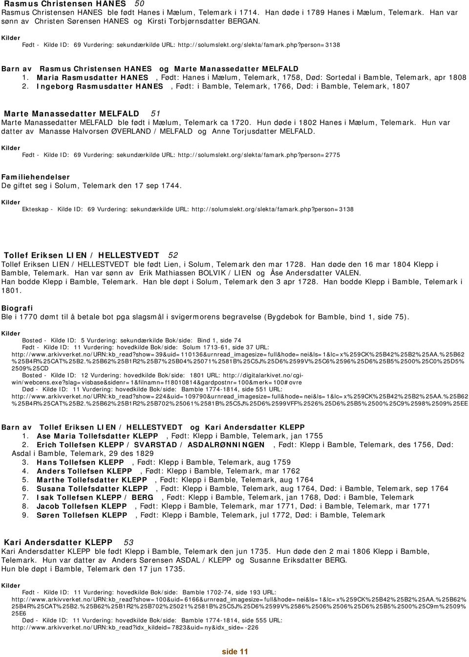 person=3138 Barn av Rasmus Christensen HANES og Marte Manassedatter MELFALD 1. Maria Rasmusdatter HANES, Født: Hanes i Mælum, Telemark, 1758, Død: Sortedal i Bamble, Telemark, apr 1808 2.