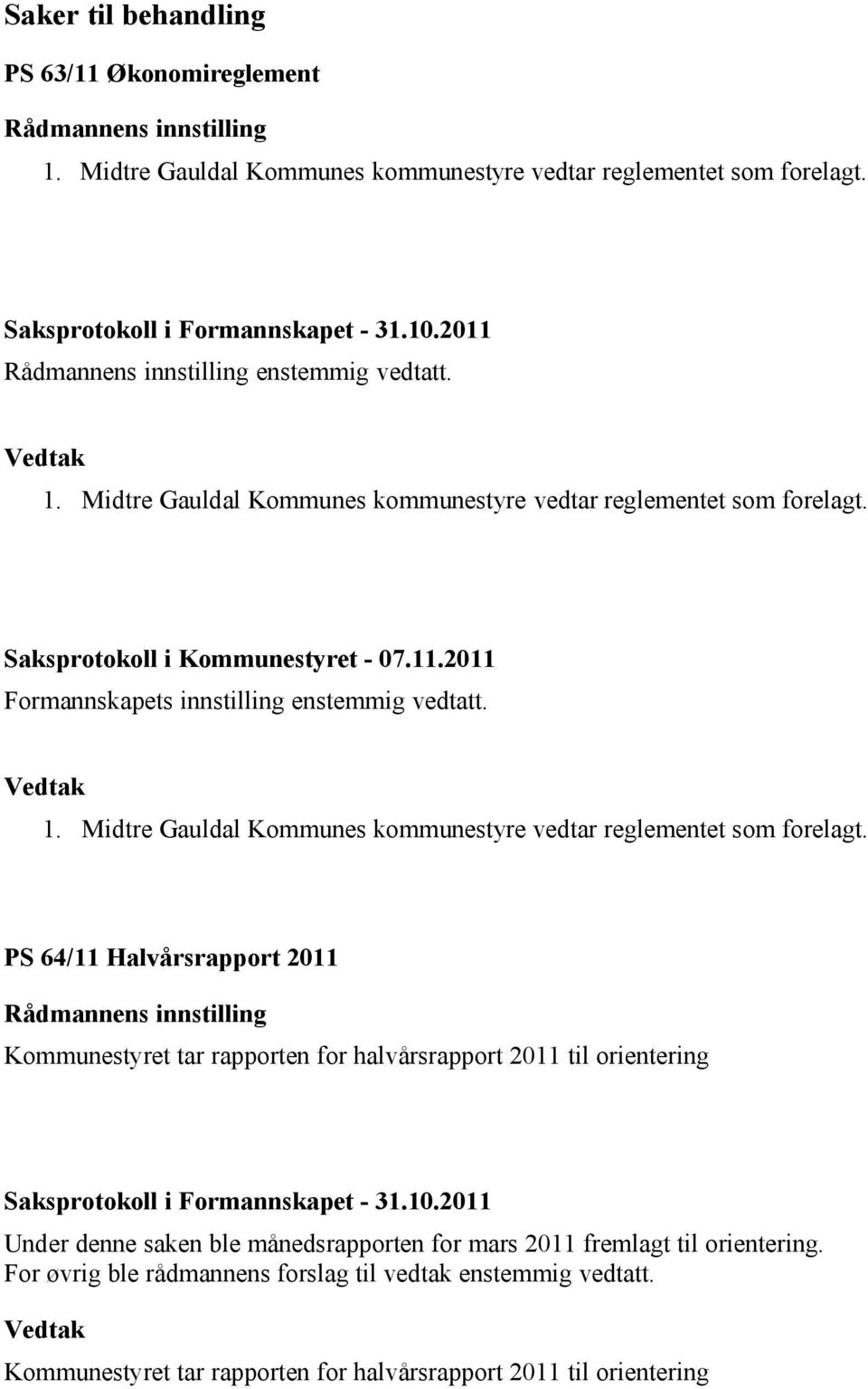 1. Midtre Gauldal Kommunes kommunestyre vedtar reglementet som forelagt.