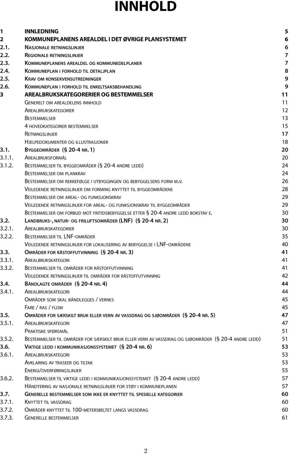 KOMMUNEPLAN I FORHOLD TIL ENKELTSAKSBEHANDLING 9 3 AREALBRUKSKATEGORERIER OG BESTEMMELSER 11 GENERELT OM AREALDELENS INNHOLD 11 AREALBRUKSKATEGORIER 12 BESTEMMELSER 13 4 HOVEDKATEGORIER BESTEMMELSER