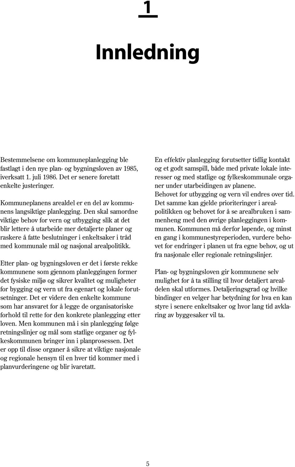 Den skal samordne viktige behov for vern og utbygging slik at det blir lettere å utarbeide mer detaljerte planer og raskere å fatte beslutninger i enkeltsaker i tråd med kommunale mål og nasjonal