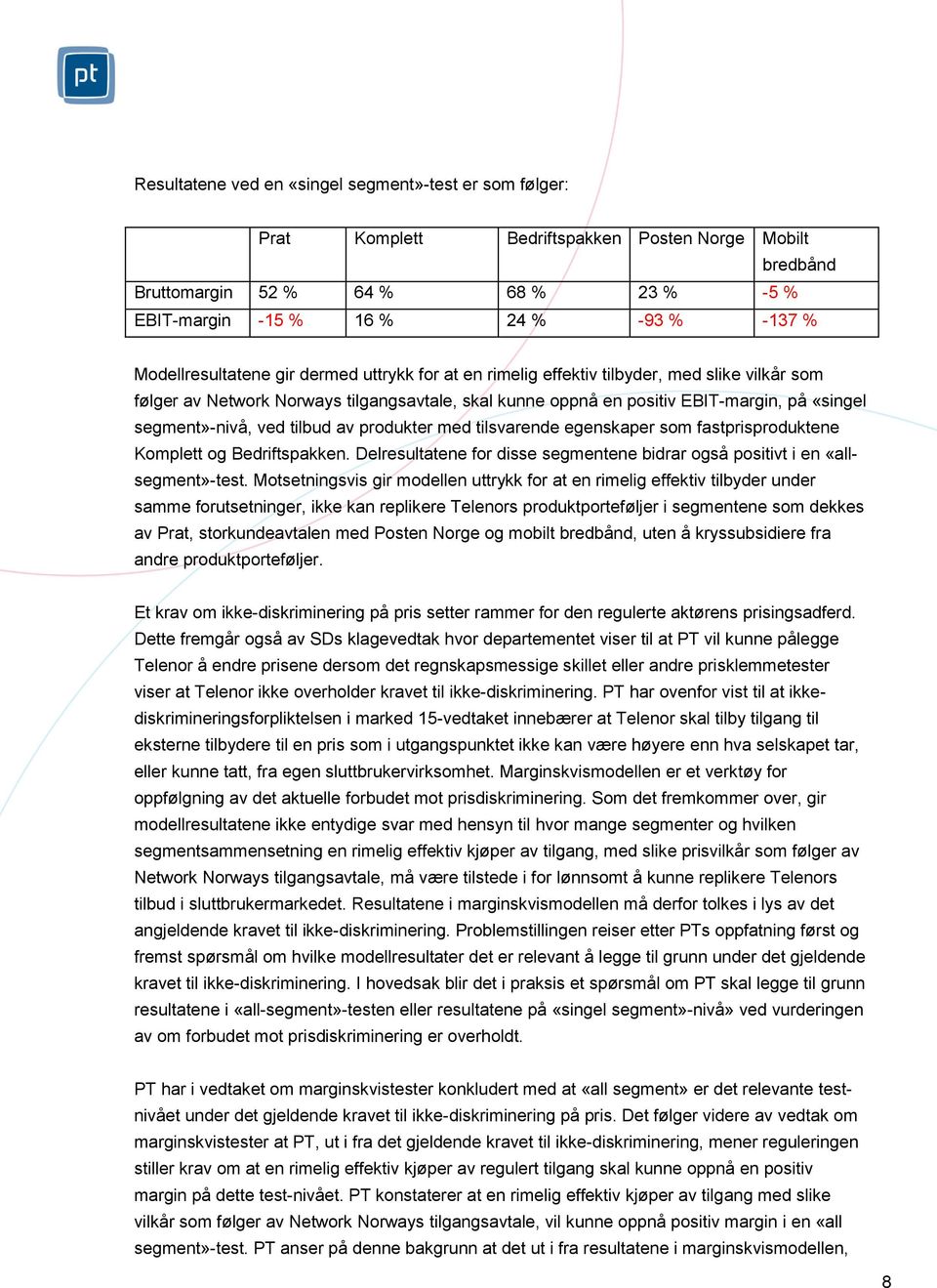 segment»-nivå, ved tilbud av produkter med tilsvarende egenskaper som fastprisproduktene Komplett og Bedriftspakken. Delresultatene for disse segmentene bidrar også positivt i en «allsegment»-test.