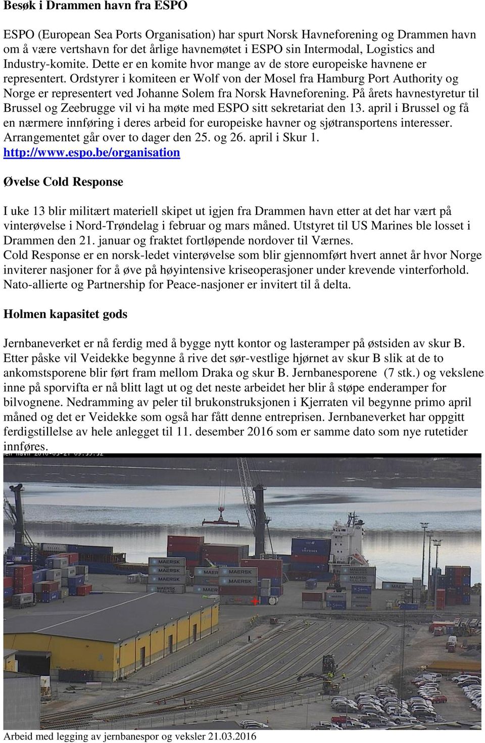 Ordstyrer i komiteen er Wolf von der Mosel fra Hamburg Port Authority og Norge er representert ved Johanne Solem fra Norsk Havneforening.