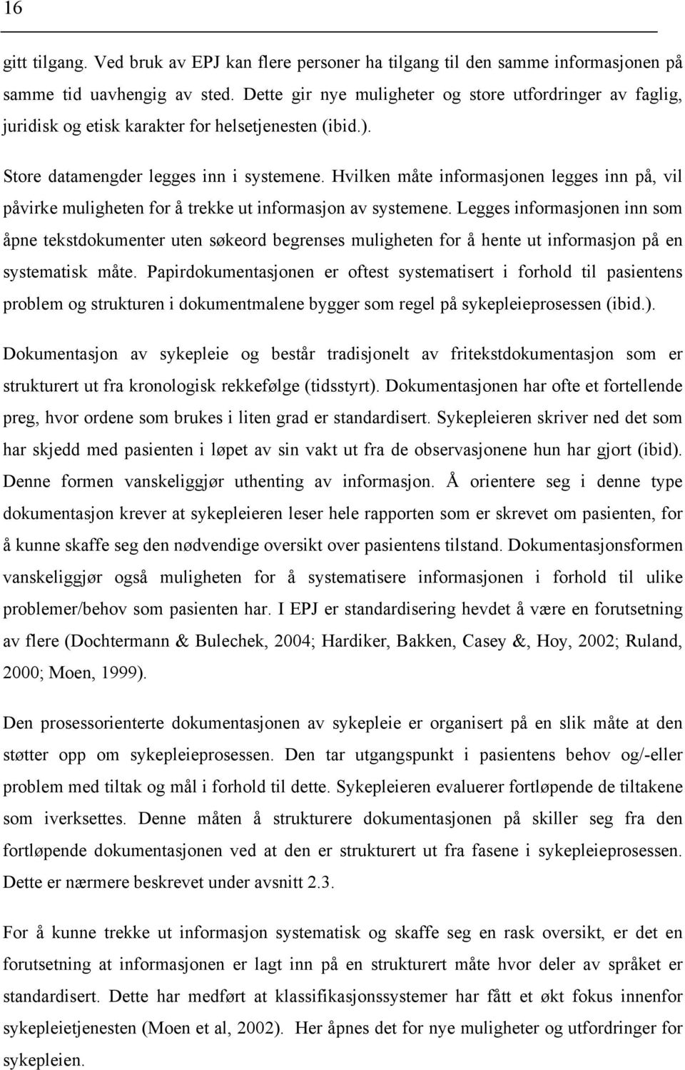 Hvilken måte informasjonen legges inn på, vil påvirke muligheten for å trekke ut informasjon av systemene.