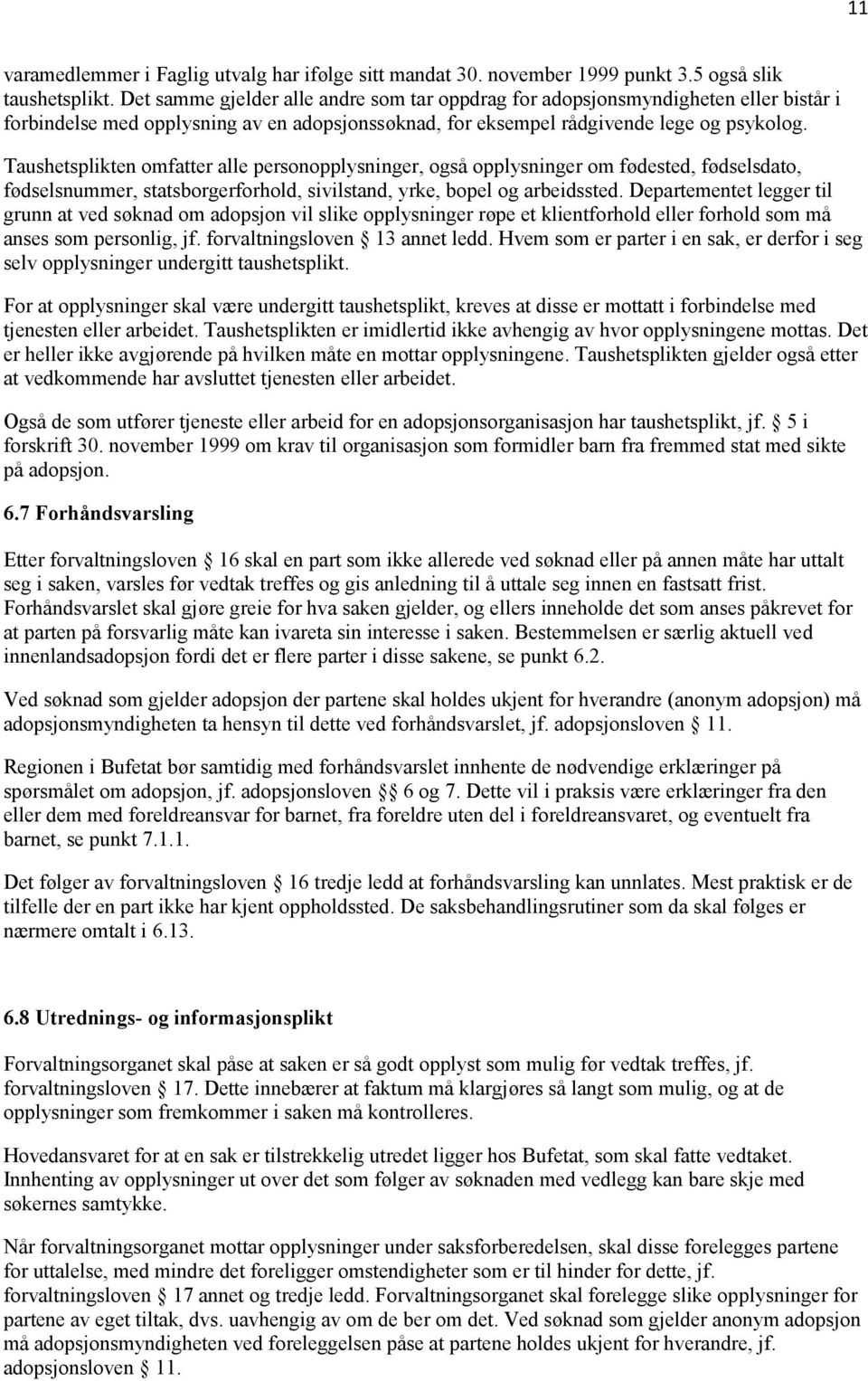 Taushetsplikten omfatter alle personopplysninger, også opplysninger om fødested, fødselsdato, fødselsnummer, statsborgerforhold, sivilstand, yrke, bopel og arbeidssted.