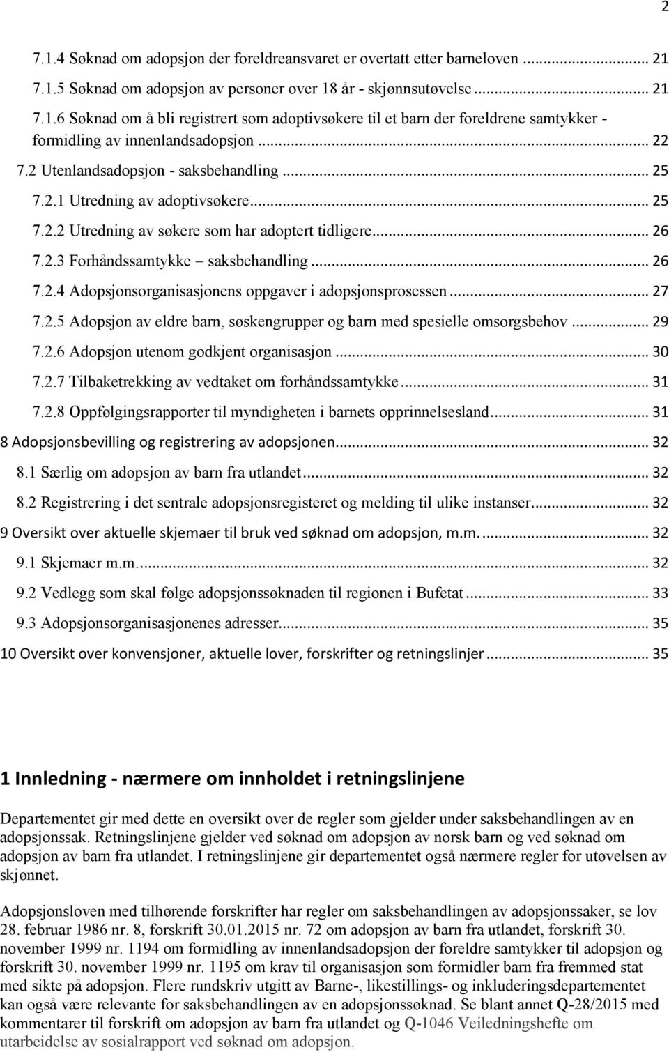 .. 27 7.2.5 Adopsjon av eldre barn, søskengrupper og barn med spesielle omsorgsbehov... 29 7.2.6 Adopsjon utenom godkjent organisasjon... 30 7.2.7 Tilbaketrekking av vedtaket om forhåndssamtykke.