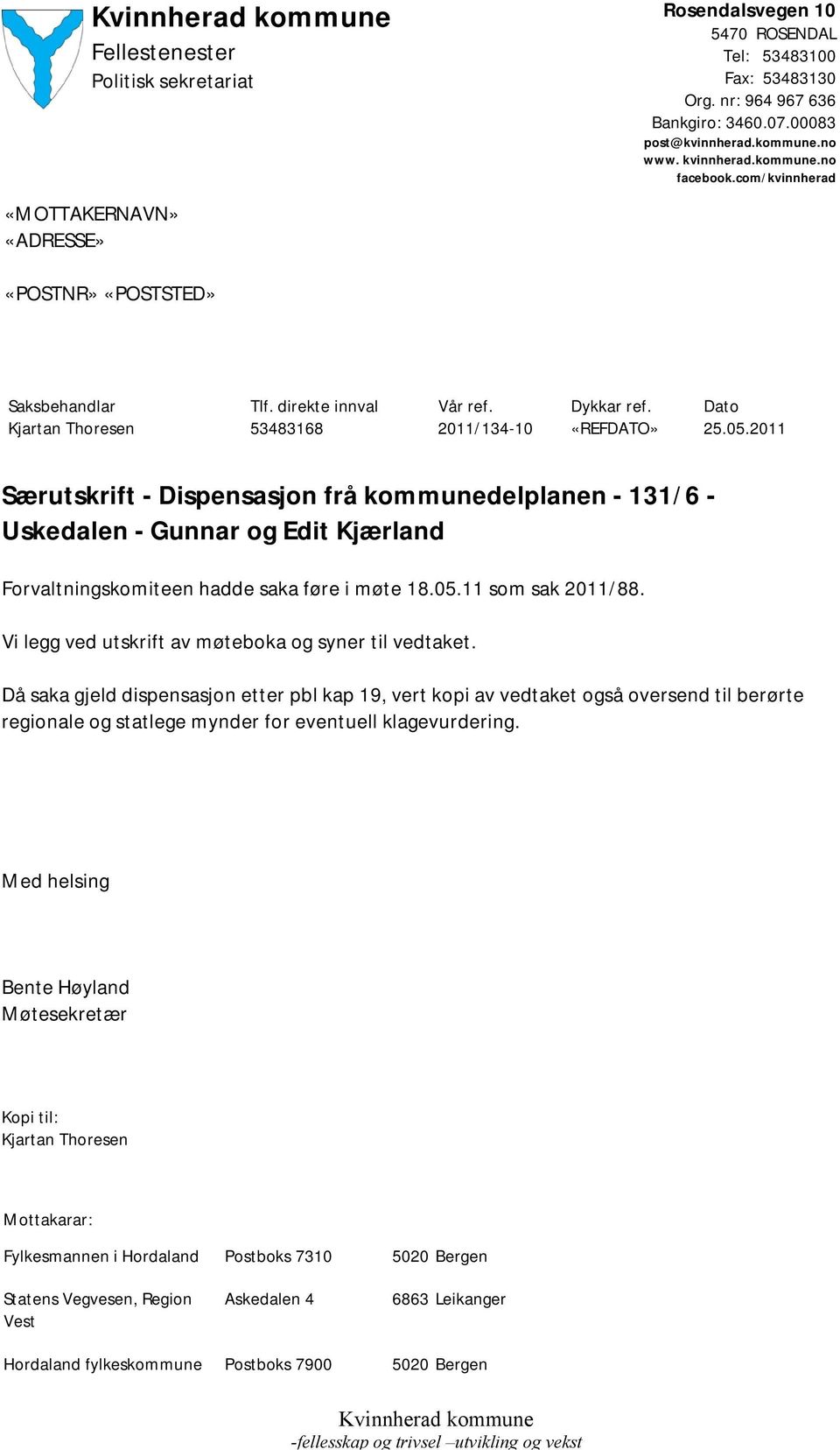 2011 Særutskrift - Dispensasjon frå kommunedelplanen - 131/6 - Uskedalen - Gunnar og Edit Kjærland Forvaltningskomiteen hadde saka føre i møte 18.05.11 som sak 2011/88.