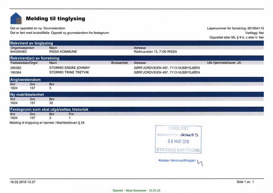 o o Organisasjonsnr Navn Adresse 944305483 RISSA KOMMUNE Rådhusveien 13, 7100 RISSA Opprettet etter ML 9 b, c eller h: Nei - ' f O O Fødselsdato/Orgnr Navn Bruksenhet