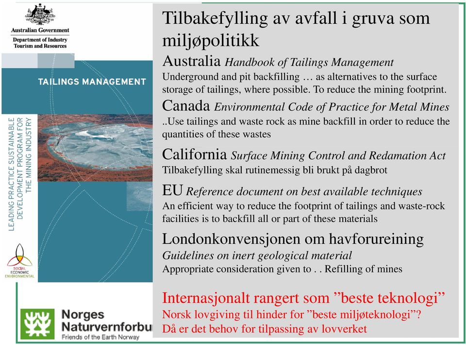 .Use tailings and waste rock as mine backfill in order to reduce the quantities of these wastes California Surface Mining Control and Redamation Act Tilbakefylling skal rutinemessig bli brukt på
