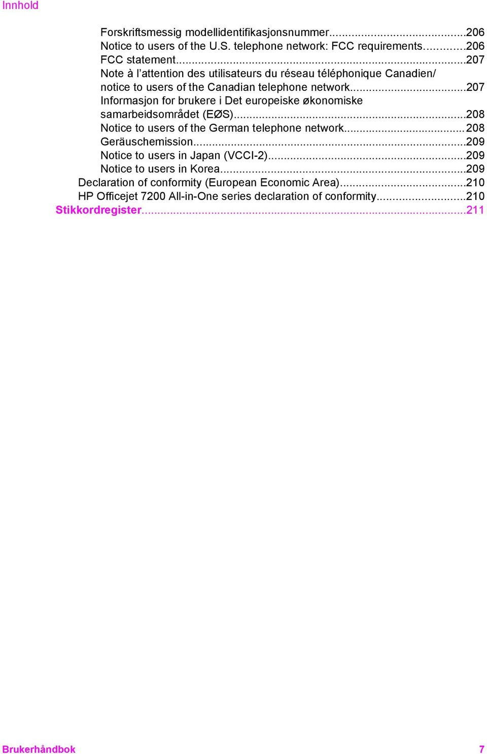 ..207 Informasjon for brukere i Det europeiske økonomiske samarbeidsområdet (EØS)...208 Notice to users of the German telephone network...208 Geräuschemission.