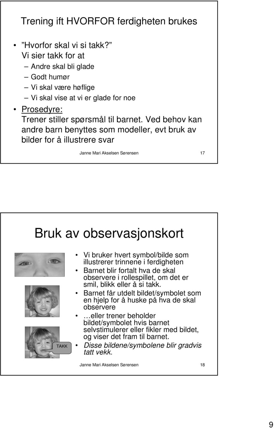 Ved behov kan andre barn benyttes som modeller, evt bruk av bilder for å illustrere svar Janne Mari Akselsen Sørensen 17 Bruk av observasjonskort TAKK Vi bruker hvert symbol/bilde som illustrerer