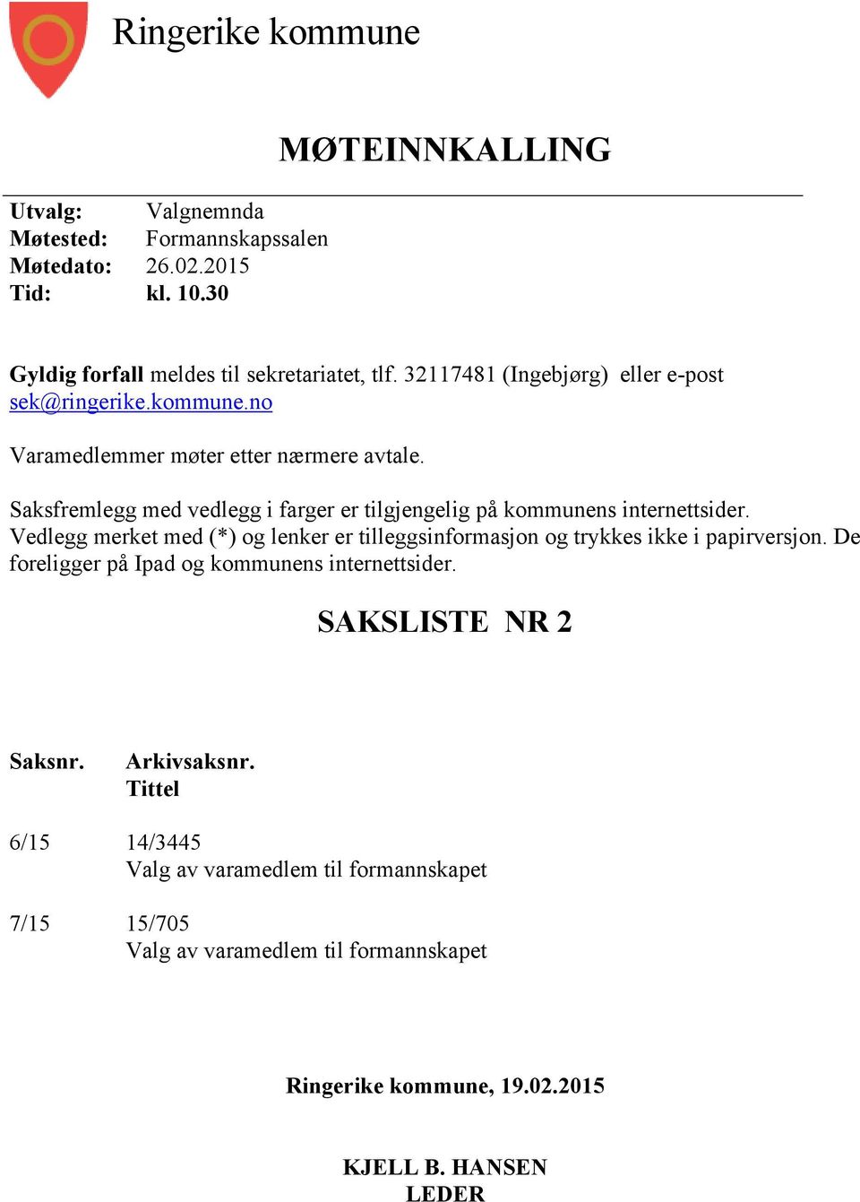 no Varamedlemmer møter etter nærmere avtale. Saksfremlegg med vedlegg i farger er tilgjengelig på kommunens internettsider.