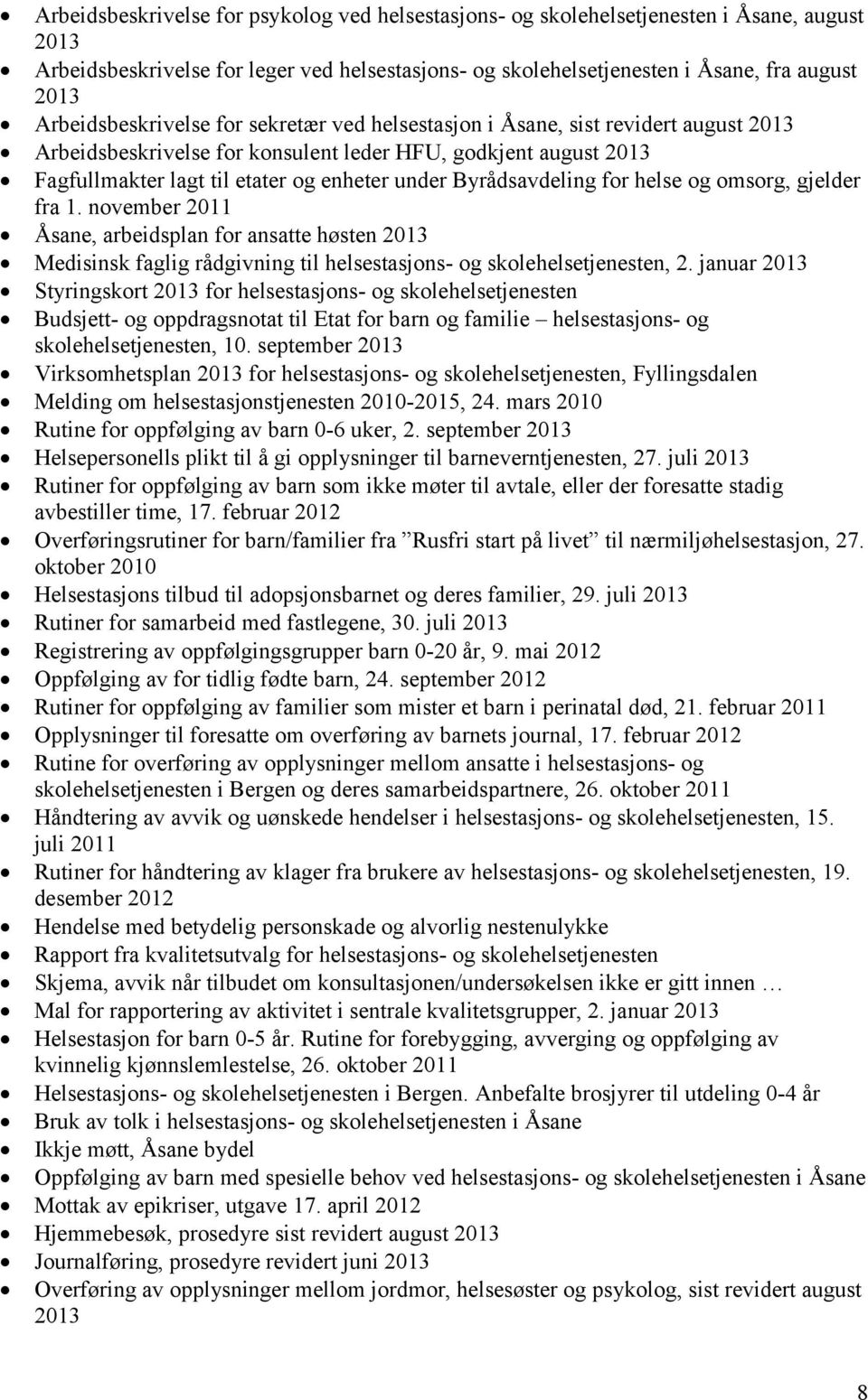 Byrådsavdeling for helse og omsorg, gjelder fra 1. november 2011 Åsane, arbeidsplan for ansatte høsten 2013 Medisinsk faglig rådgivning til helsestasjons- og skolehelsetjenesten, 2.