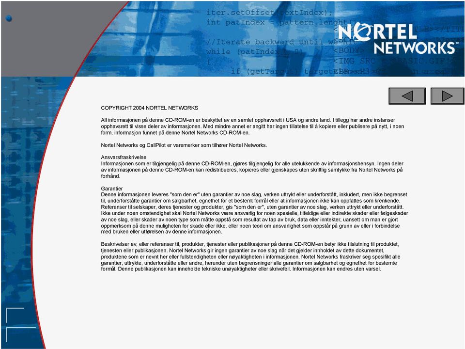 Med mindre annet er angitt har ingen tillatelse til å kopiere eller publisere på nytt, i noen form, informasjon funnet på denne Nortel Networks CD-ROM-en.