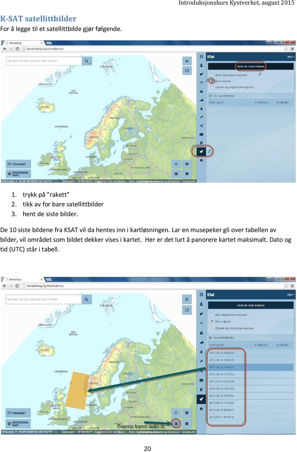 De 10 siste bildene fra KSAT vil da hentes inn i kartløsningen.