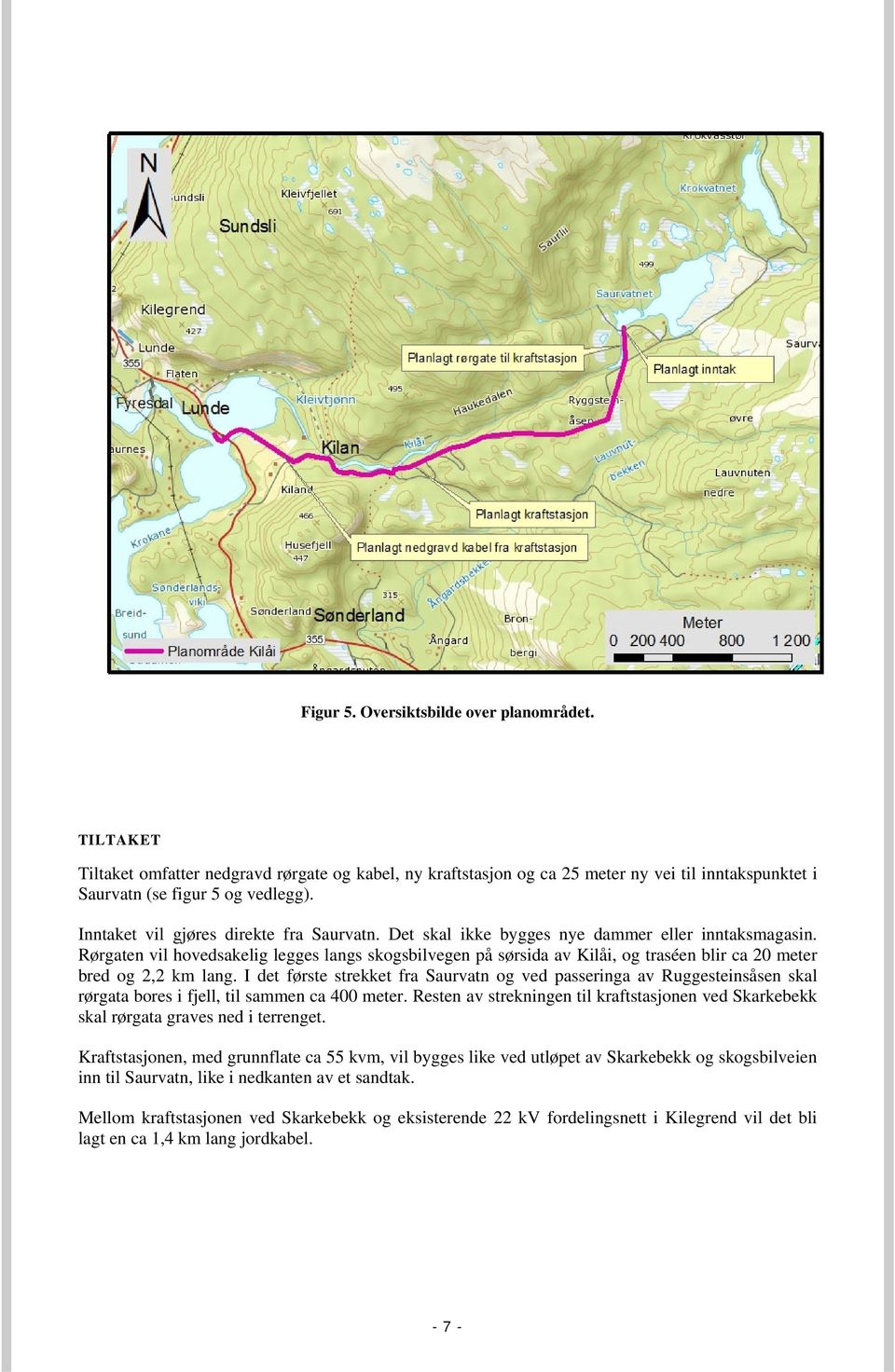 Rørgaten vil hovedsakelig legges langs skogsbilvegen på sørsida av Kilåi, og traséen blir ca 20 meter bred og 2,2 km lang.