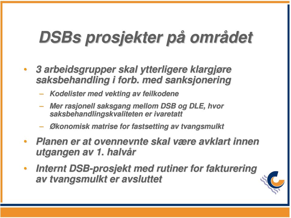 saksbehandlingskvaliteten er ivaretatt Økonomisk matrise for fastsetting av tvangsmulkt Planen er at