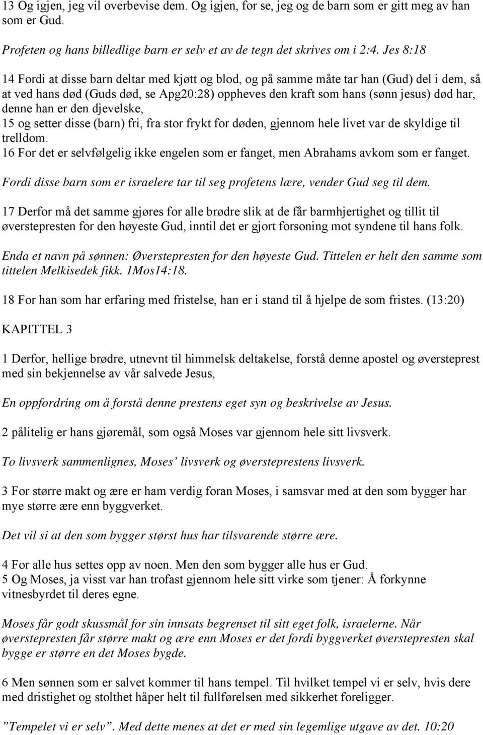 han er den djevelske, 15 og setter disse (barn) fri, fra stor frykt for døden, gjennom hele livet var de skyldige til trelldom.