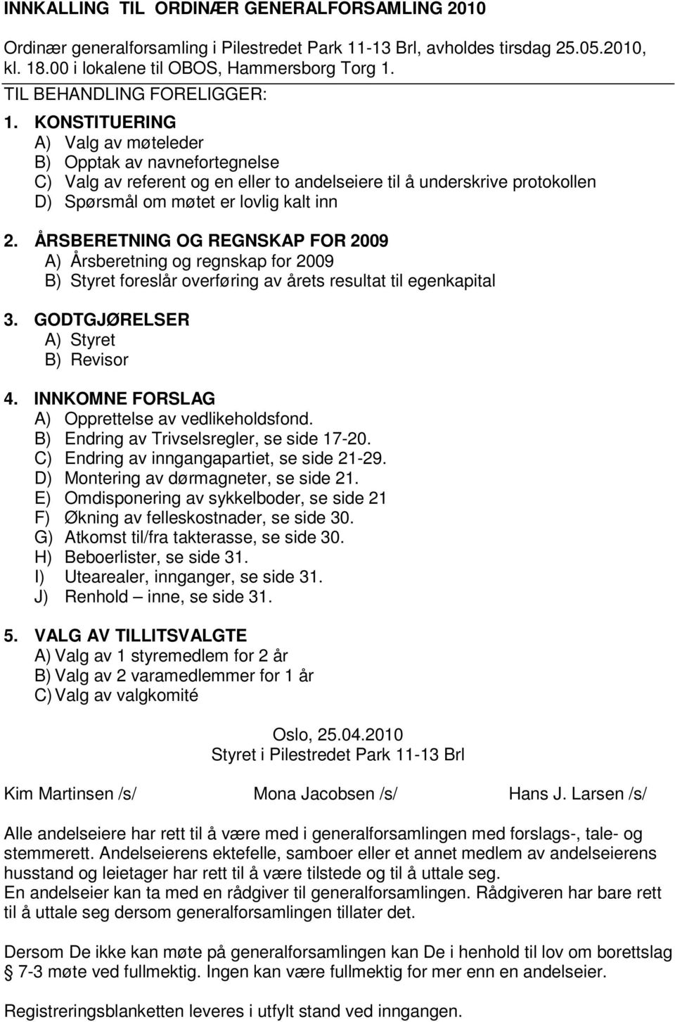 K O N S T I T U E R I N G A ) Valg av møteleder B ) Opptak av navnefortegnelse C ) V a l g a v r e f e r e n t o g e n e l l e r t o a n d e l s e i e r e t i l å u n d e r s k D ) S p ø r s m å l o