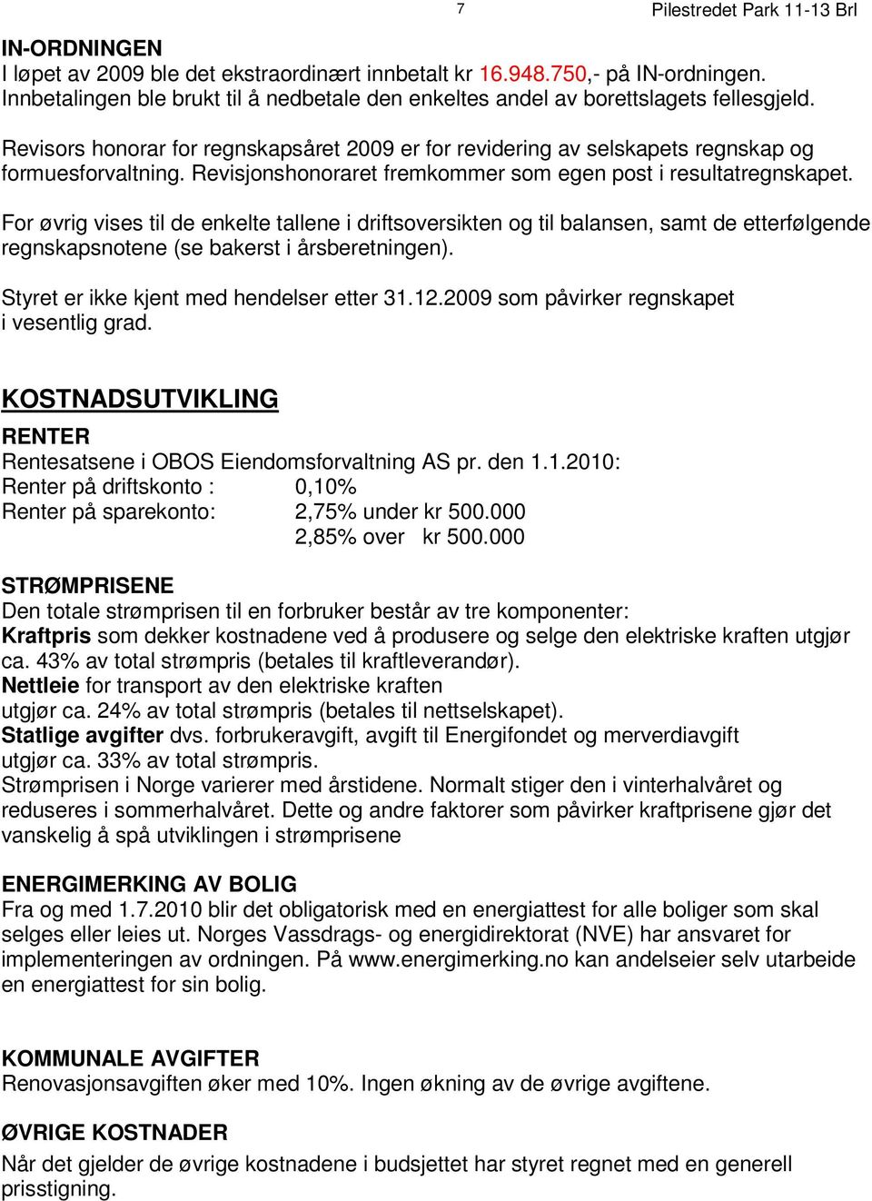 R e v i s o r s h o n o r a r f o r r e g n s k a p s å re t 2 0 0 9 e r f o r r e v i d e r i n g a v s e l s k ap e t s r e g ns k a p o g f o rm u e s f o r v a l t n i n g.