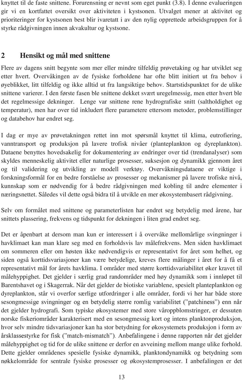 2 Hensikt og mål med snittene Flere av dagens snitt begynte som mer eller mindre tilfeldig prøvetaking og har utviklet seg etter hvert.