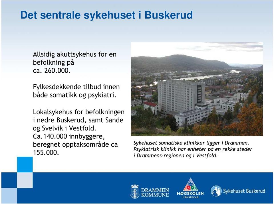 Lokalsykehus for befolkningen i nedre Buskerud, samt Sande og Svelvik i Vestfold. Ca.140.