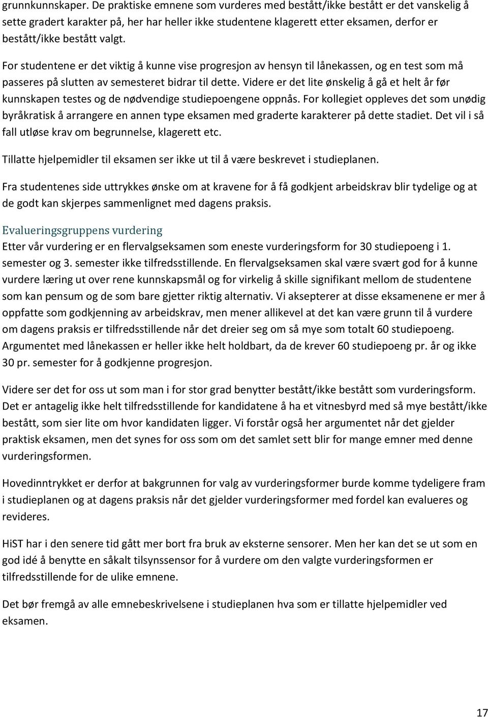 For studentene er det viktig å kunne vise progresjon av hensyn til lånekassen, og en test som må passeres på slutten av semesteret bidrar til dette.